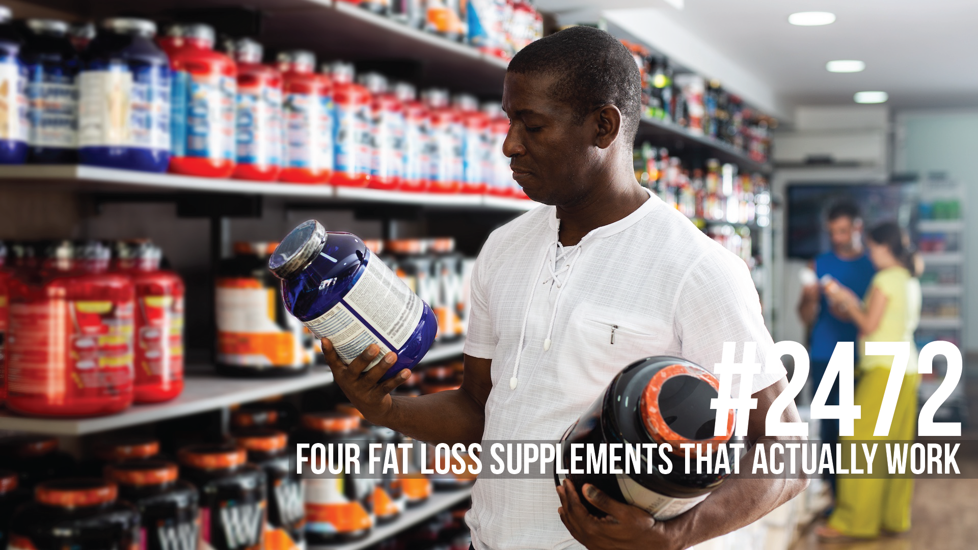 2472: Four Fat Loss Supplements That ACTUALLY Work