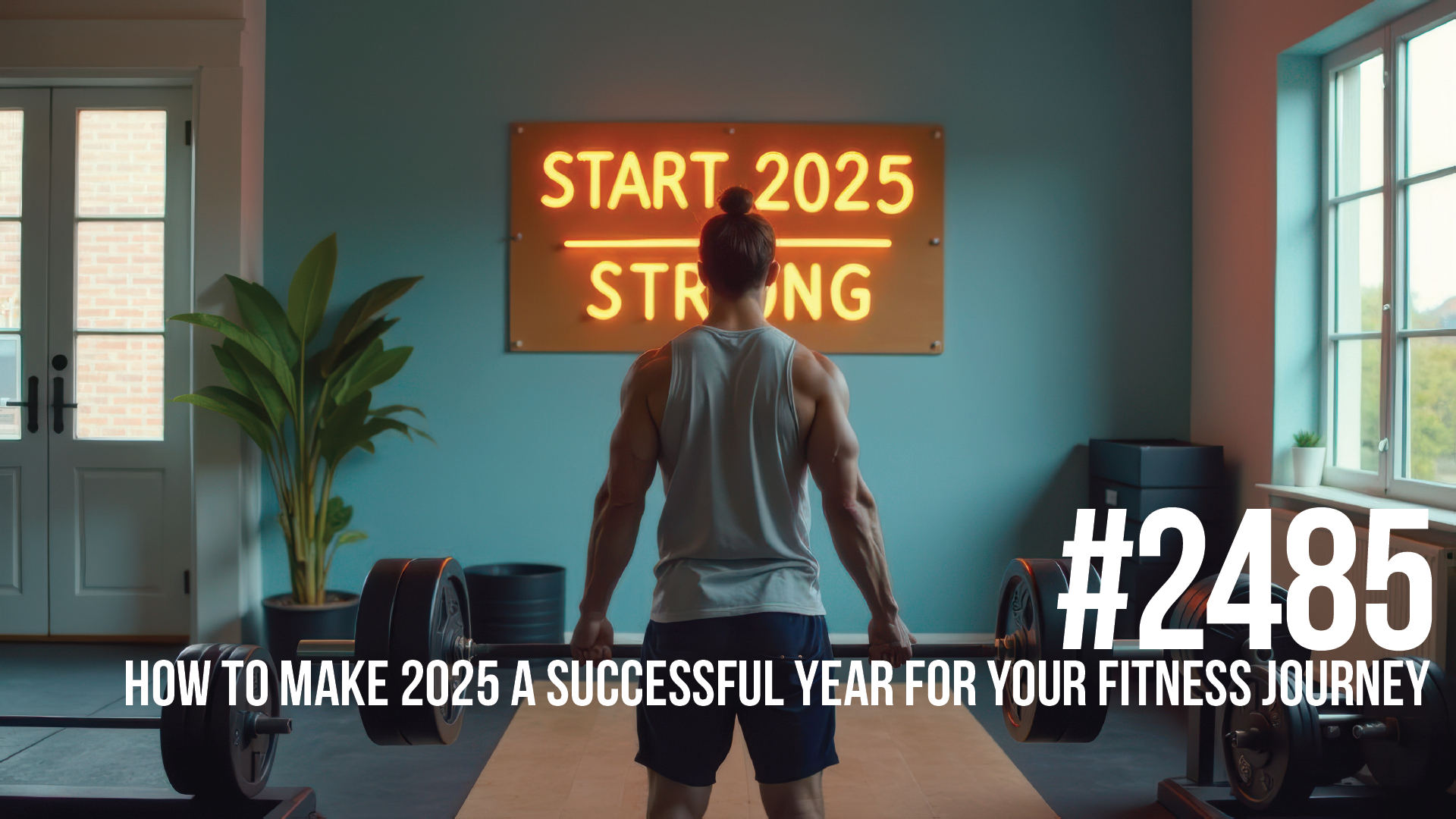 2485: How to Make 2025 a Successful Year for Your Fitness Journey