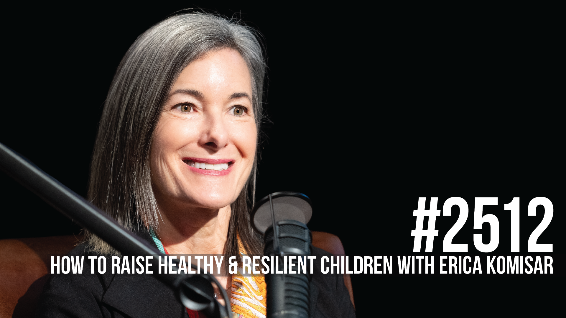 2512: How to Raise Healthy & Resilient Children with Erica Komisar