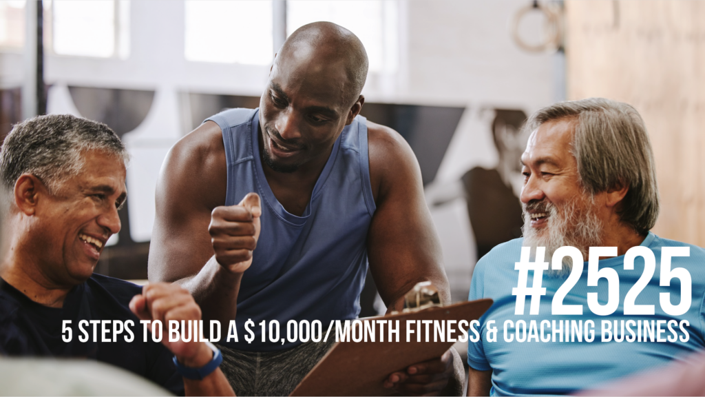 2525: Five Steps to Build a $10,000/Month Fitness & Coaching Business ...