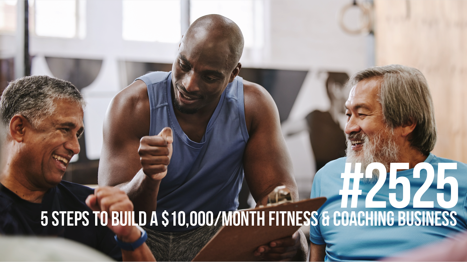 2525: Five Steps to Build a $10,000/Month Fitness & Coaching Business in 2025