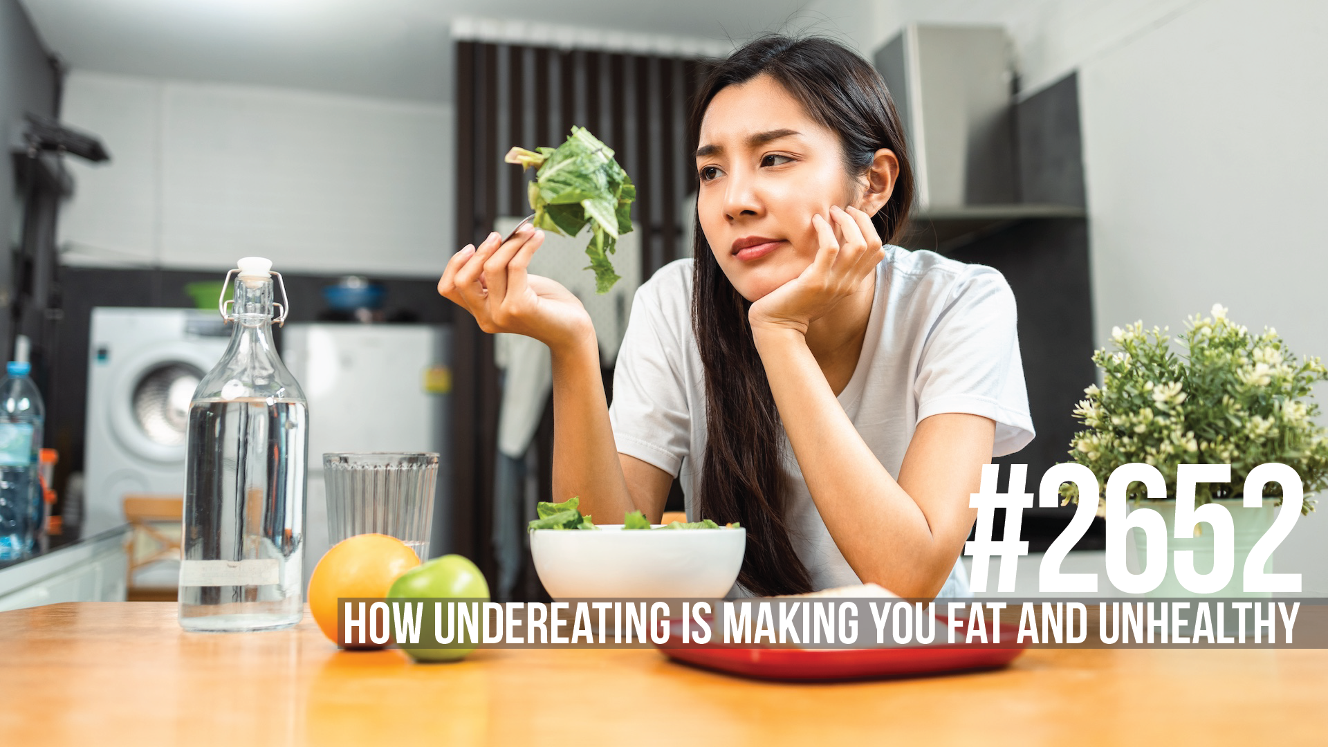 2652: How Undereating is Making You Fat & Unhealthy
